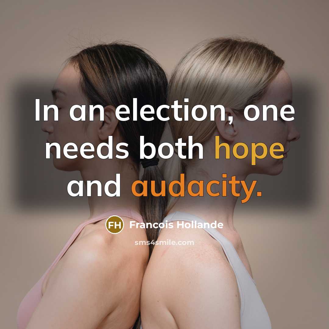 “In an election, one needs both hope and audacity.” quote by Francois Hollande
