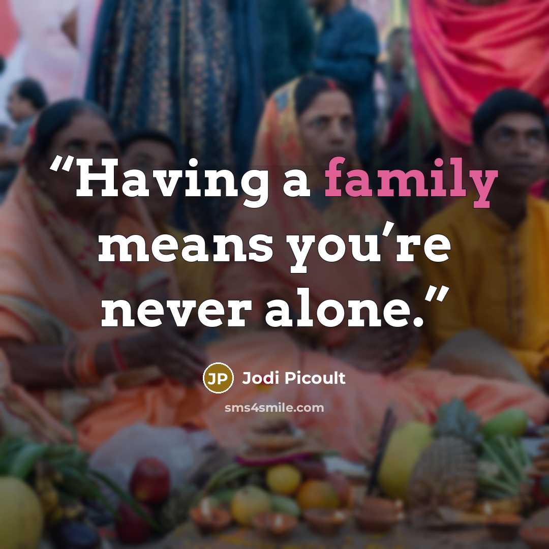 “Having a family means you’re never alone.” quote by Jodi Picoult