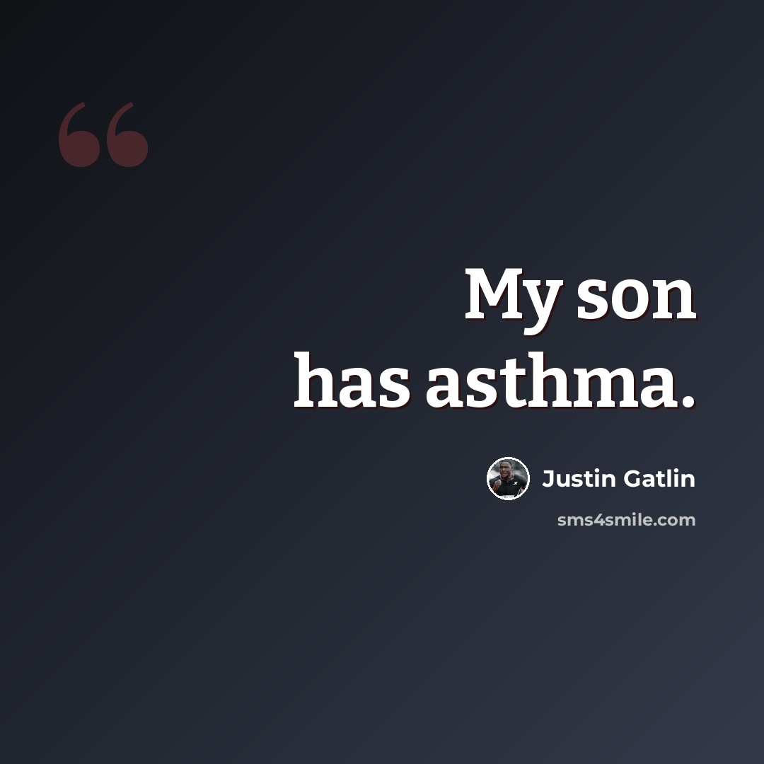 “My son has asthma.” quote by Justin Gatlin