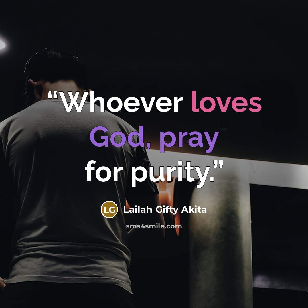 “Whoever loves God, pray for purity.” quote by Lailah Gifty Akita