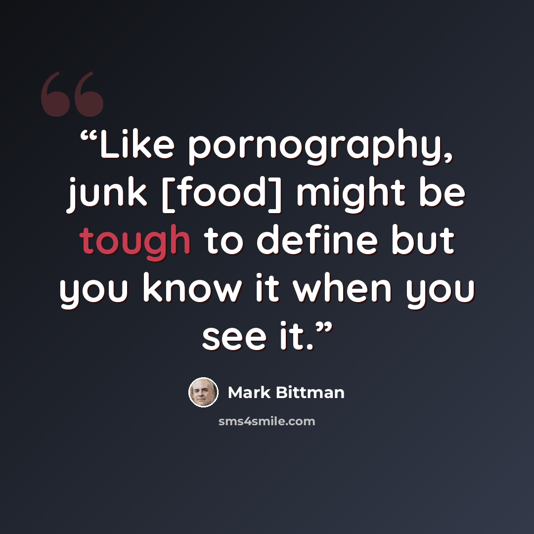 “Like pornography, junk [food] might be tough to define but you know it when you see it.” quote by Mark Bittman