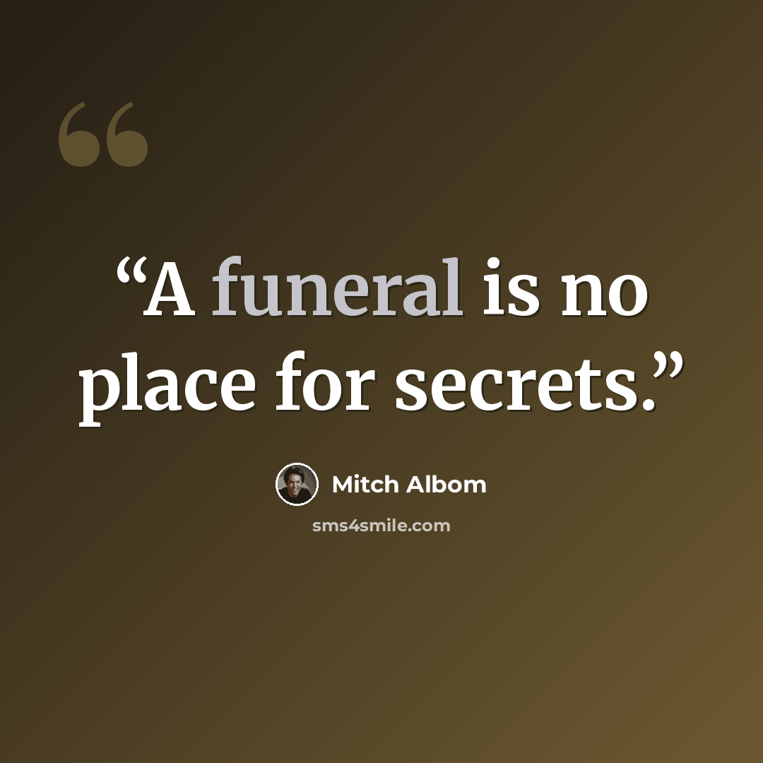 “A funeral is no place for secrets.” quote by Mitch Albom