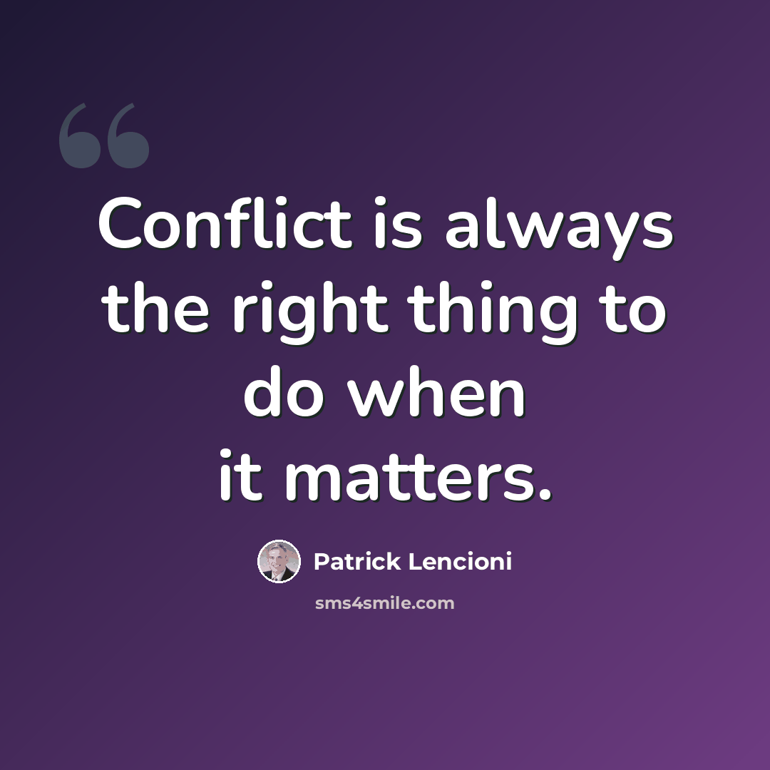 “Conflict is always the right thing to do when it matters.” quote by Patrick Lencioni