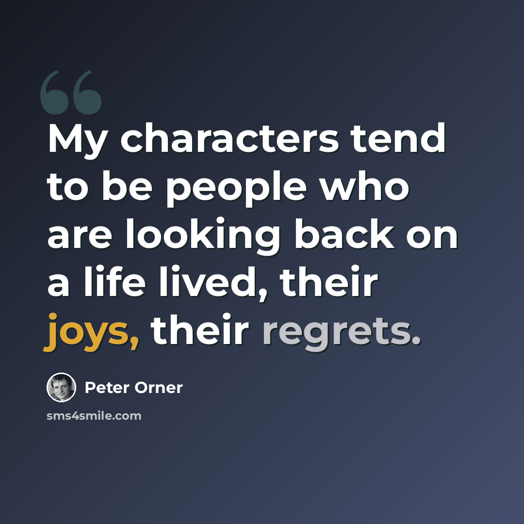 “My characters tend to be people who are looking back on a life lived, their joys, their regrets.” quote by Peter Orner