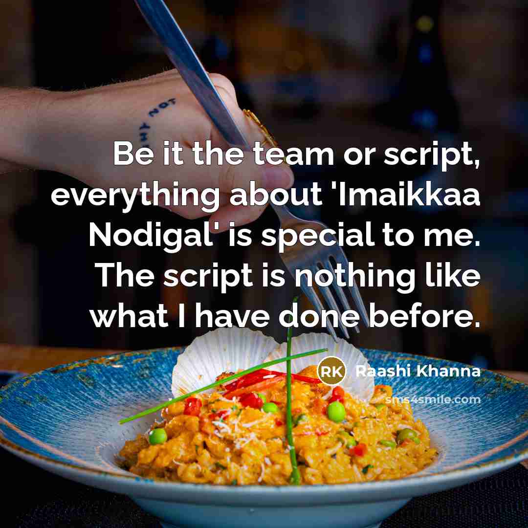 “Be it the team or script, everything about 'Imaikkaa Nodigal' is special to me. The script is nothing like what I have done before.” quote by Raashi Khanna