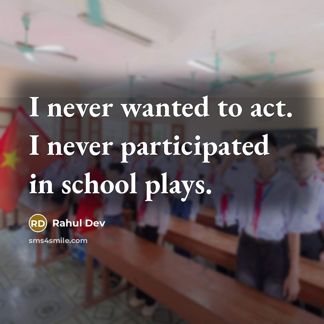 “I never wanted to act. I never participated in school plays.” quote by Rahul Dev