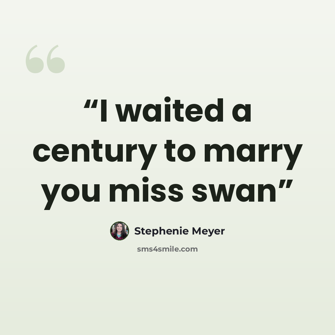 “I waited a century to marry you miss swan” quote by Stephenie Meyer