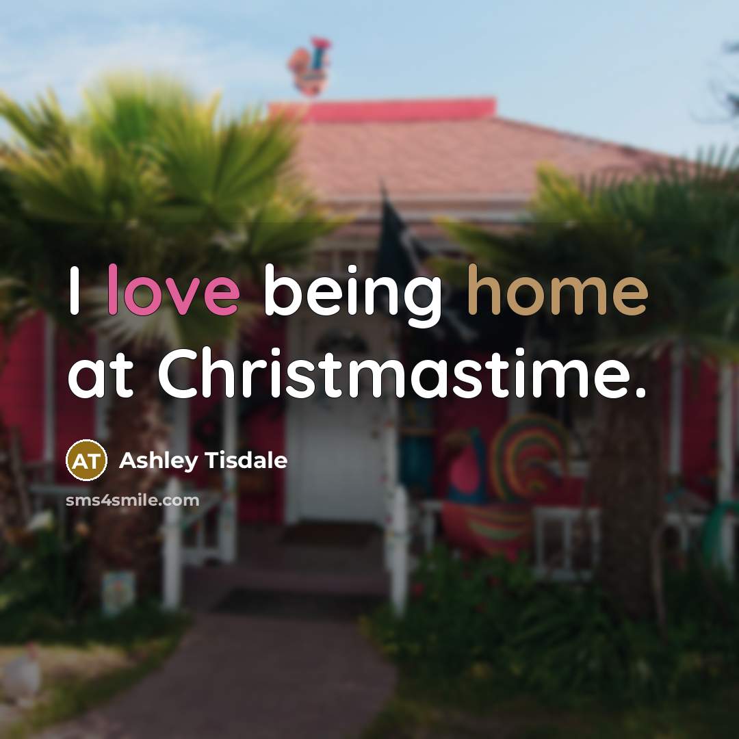 “I love being home at Christmastime.” quote by Ashley Tisdale