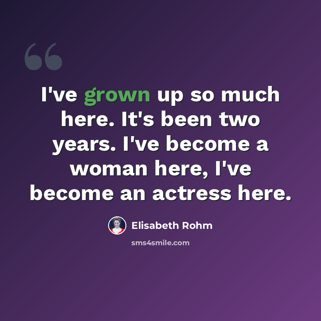 “I've grown up so much here. It's been two years. I've become a woman here, I've become an actress here.” quote by Elisabeth Rohm