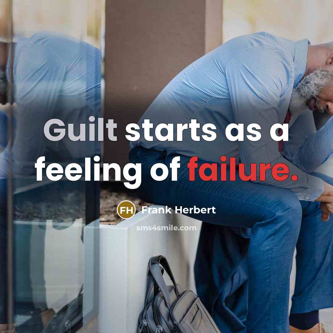 “Guilt starts as a feeling of failure.” quote by Frank Herbert