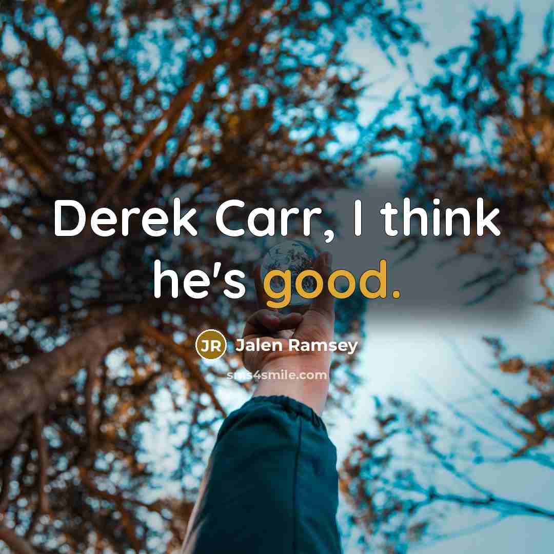“Derek Carr, I think he's good.” quote by Jalen Ramsey