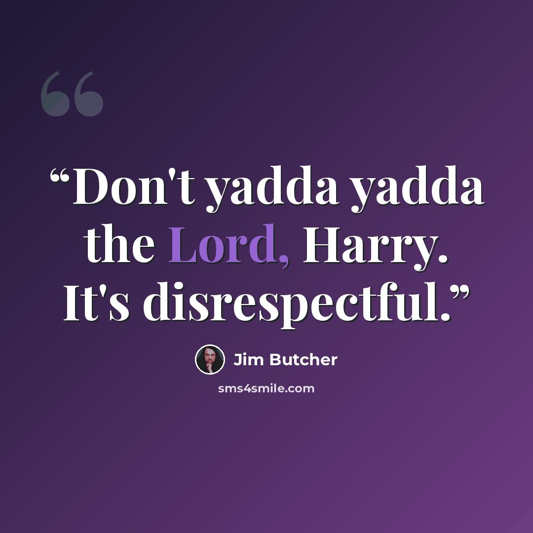 “Don't yadda yadda the Lord, Harry. It's disrespectful.” quote by Jim Butcher