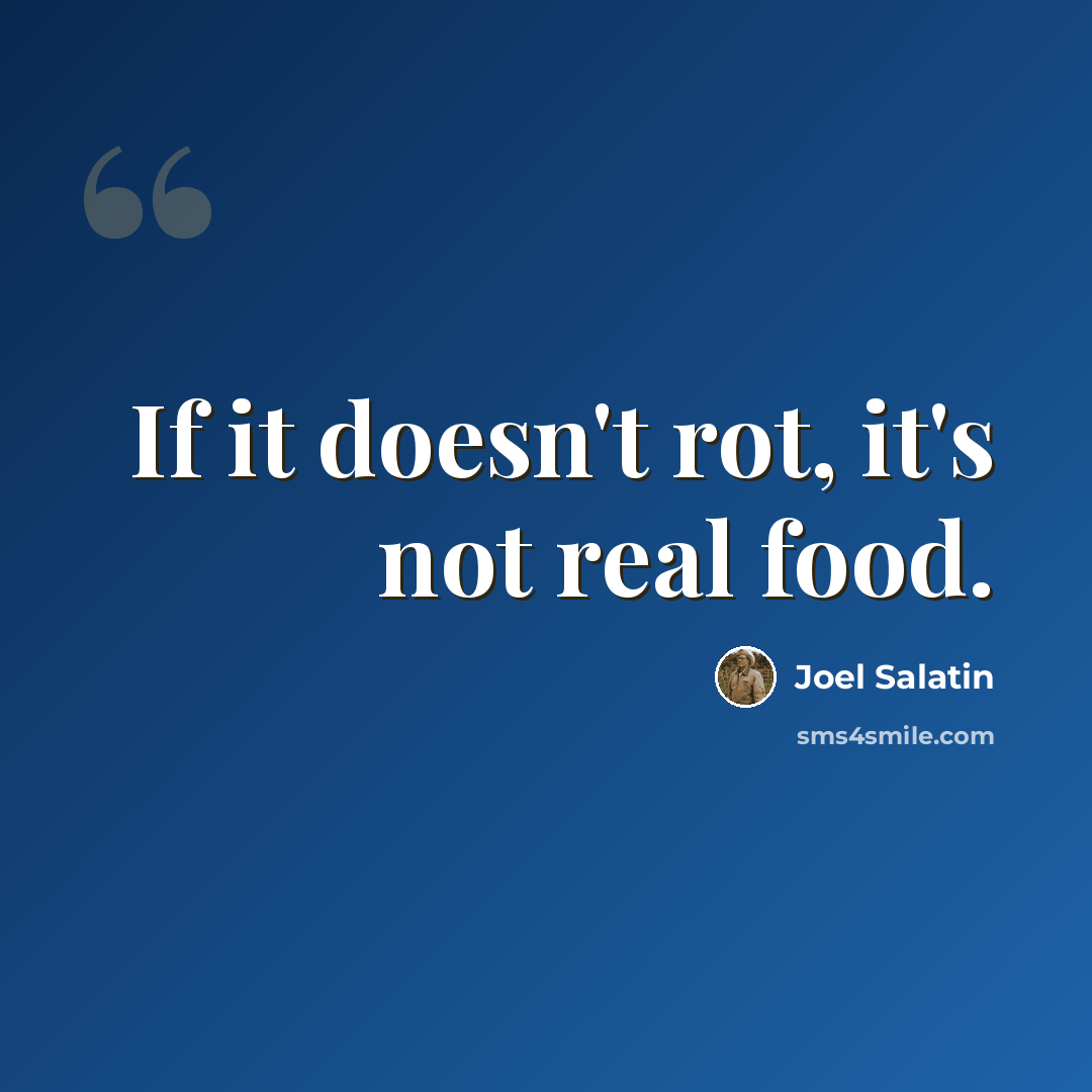 “If it doesn't rot, it's not real food.” quote by Joel Salatin