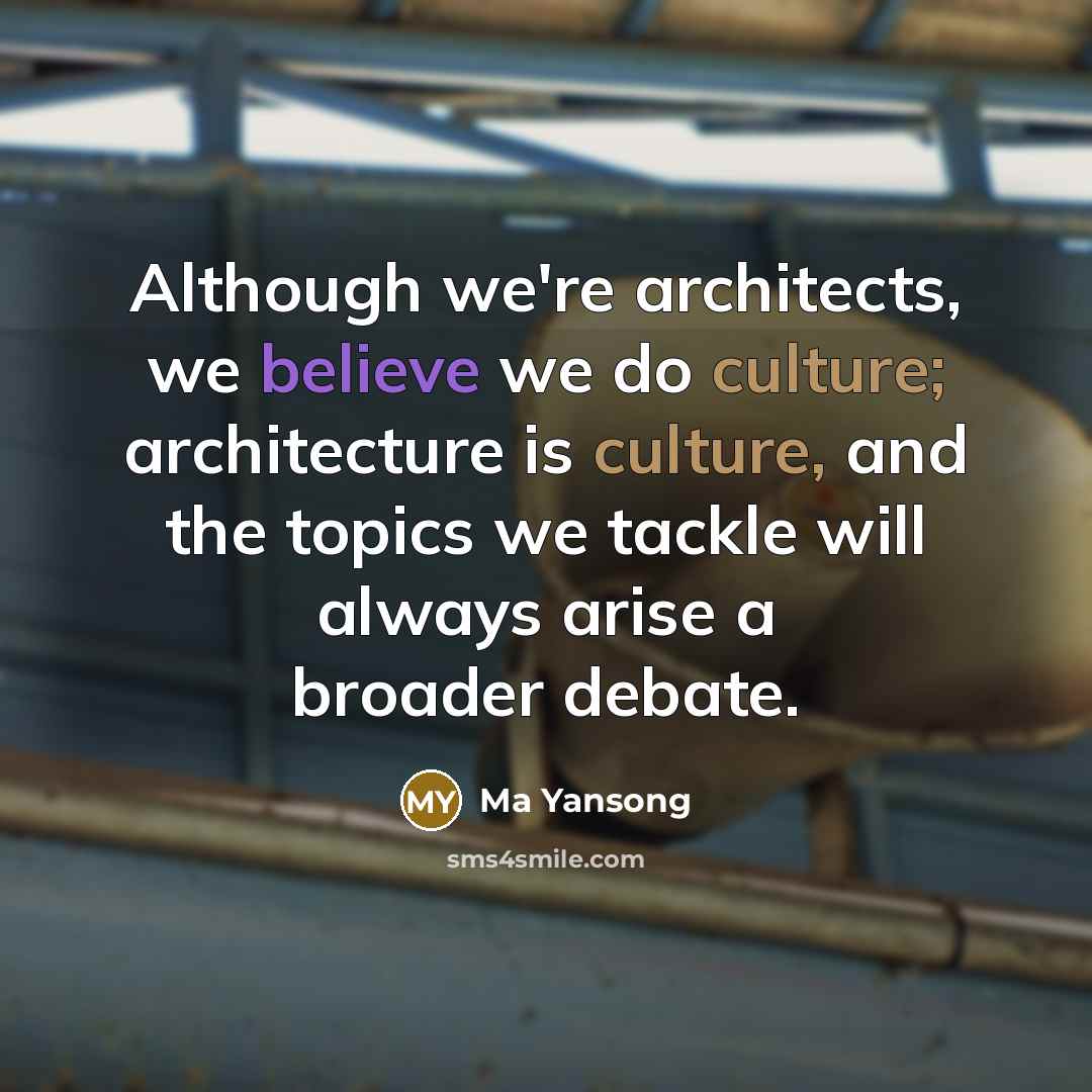 “Although we're architects, we believe we do culture; architecture is culture, and the topics we tackle will always arise a broader debate.” quote by Ma Yansong