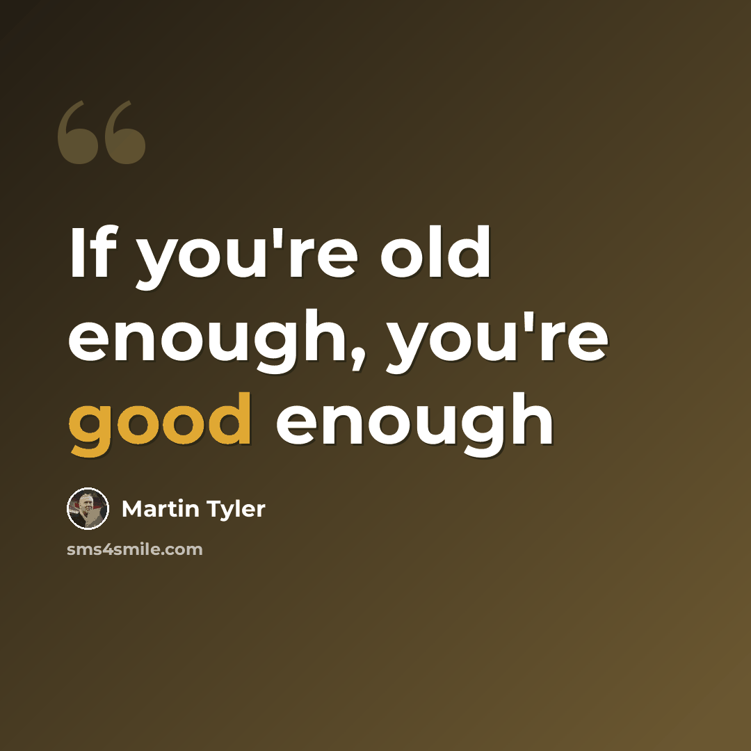 “If you're old enough, you're good enough” quote by Martin Tyler