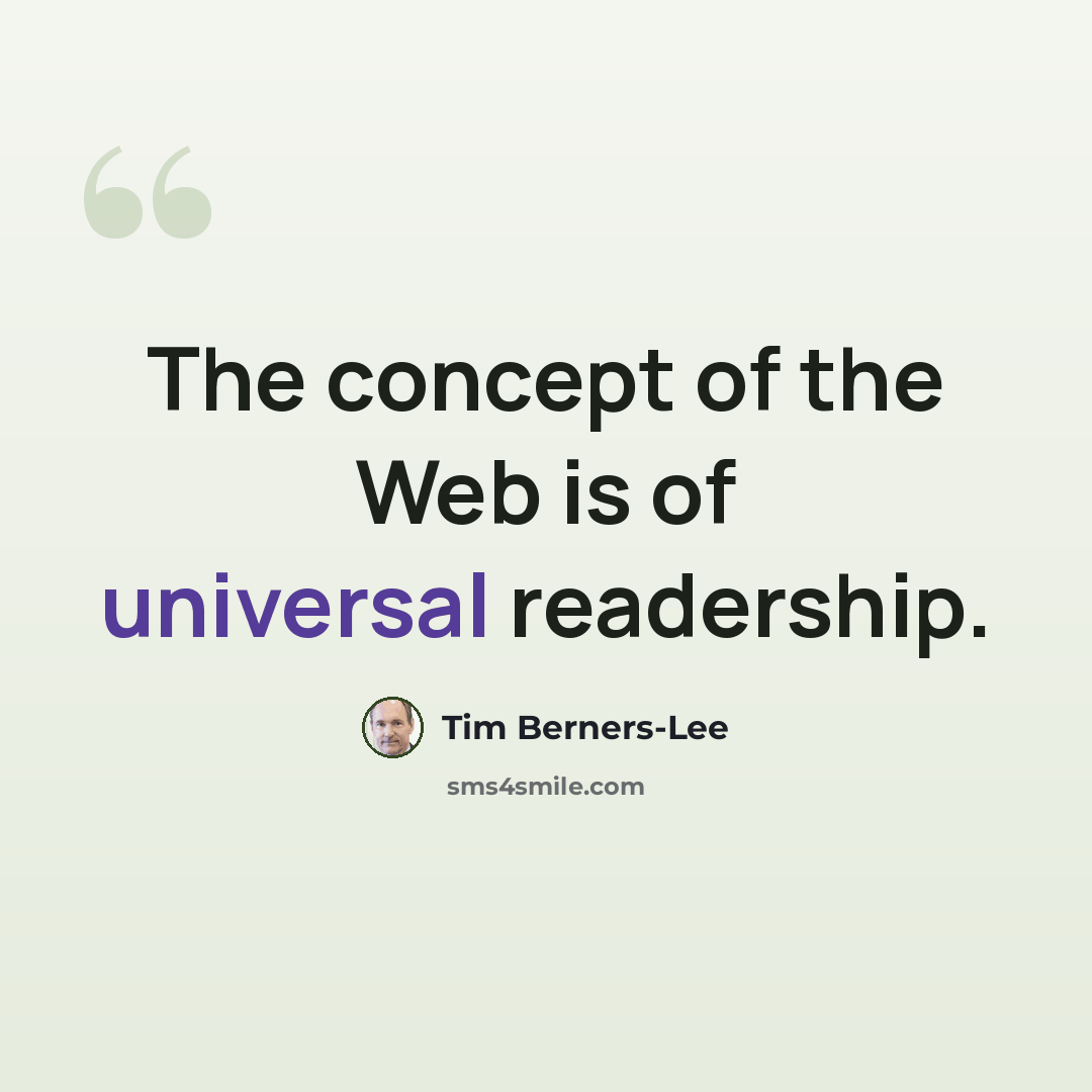“The concept of the Web is of universal readership.” quote by Tim Berners-Lee