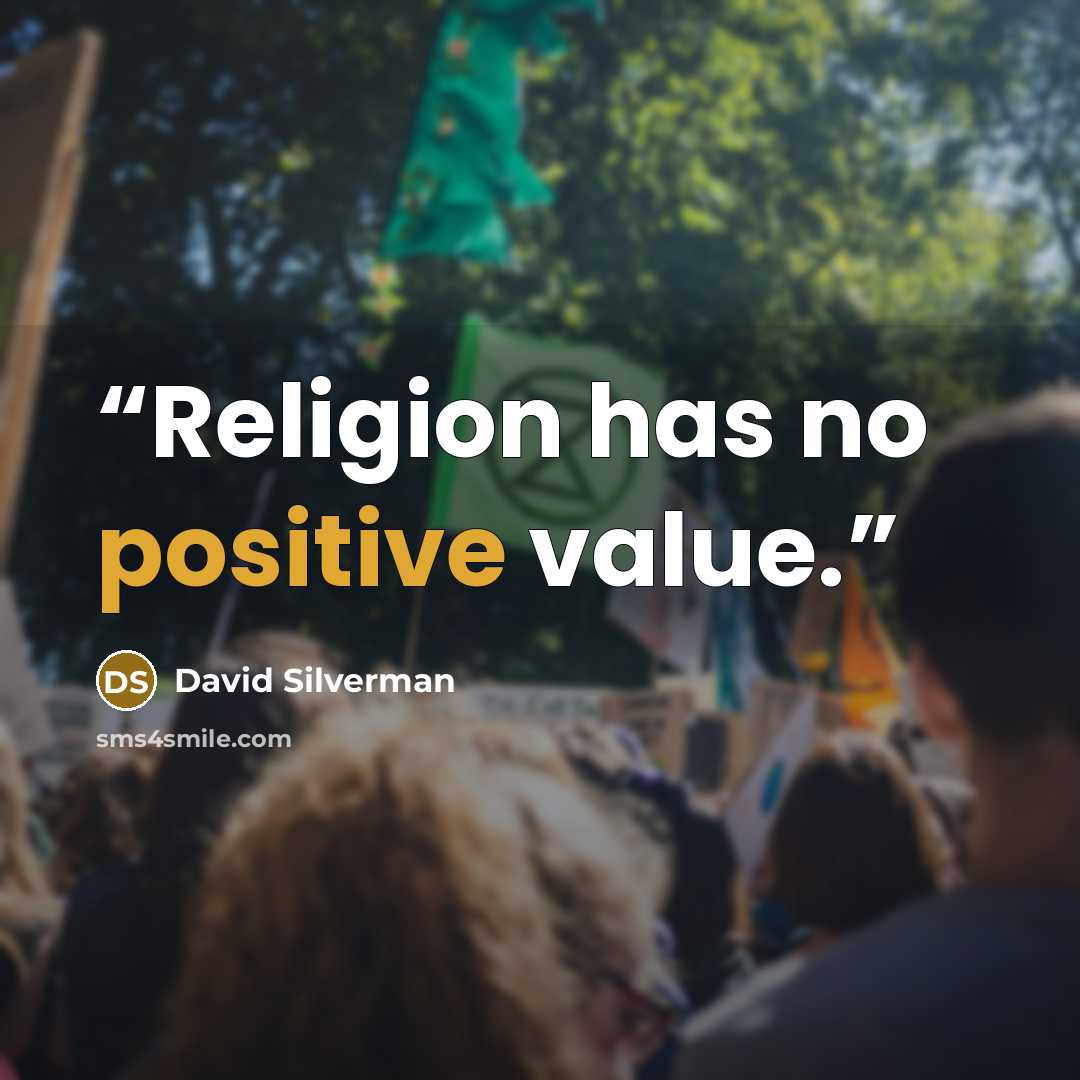 “Religion has no positive value.” quote by David Silverman