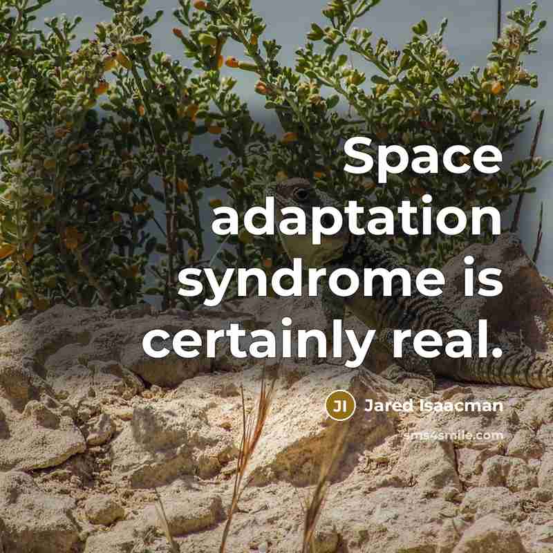 “Space adaptation syndrome is certainly real.” quote by Jared Isaacman