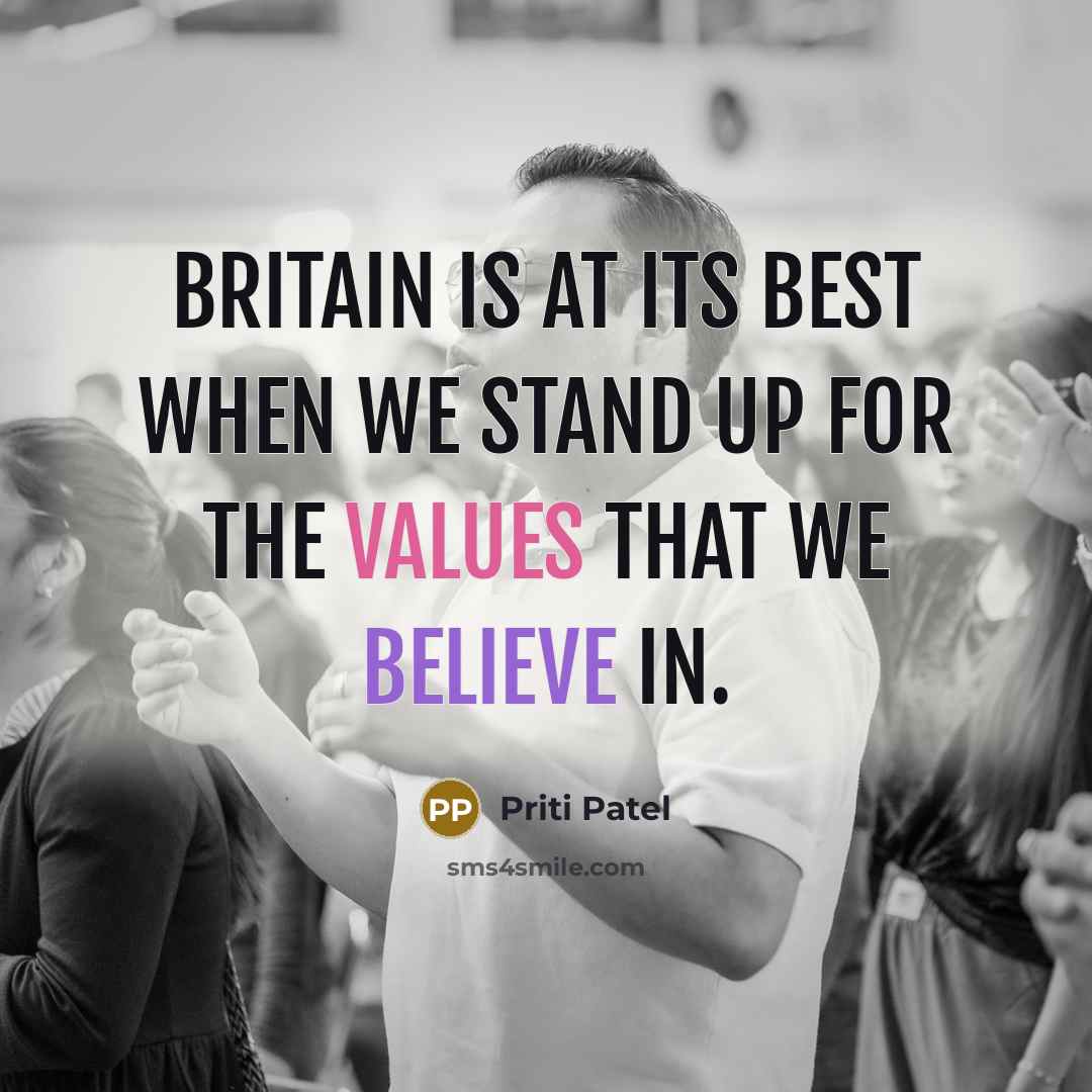 “Britain is at its best when we stand up for the values that we believe in.” quote by Priti Patel