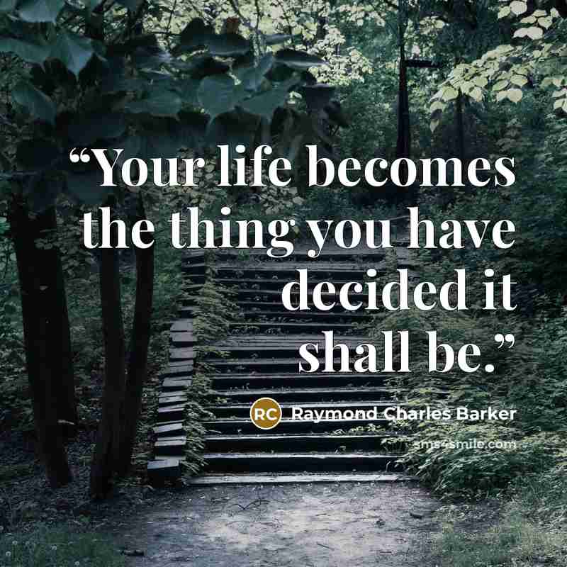 “Your life becomes the thing you have decided it shall be.” quote by Raymond Charles Barker