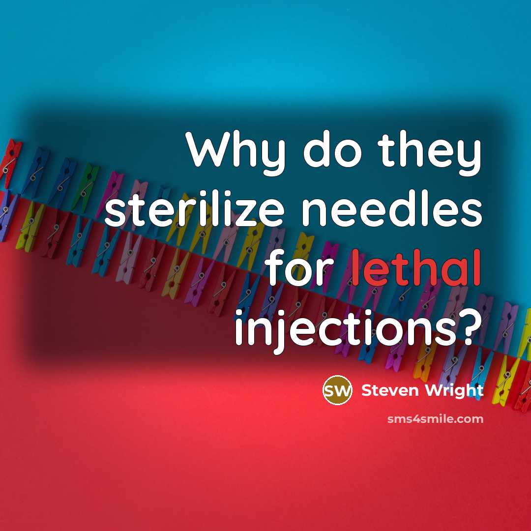 “Why do they sterilize needles for lethal injections?” quote by Steven Wright