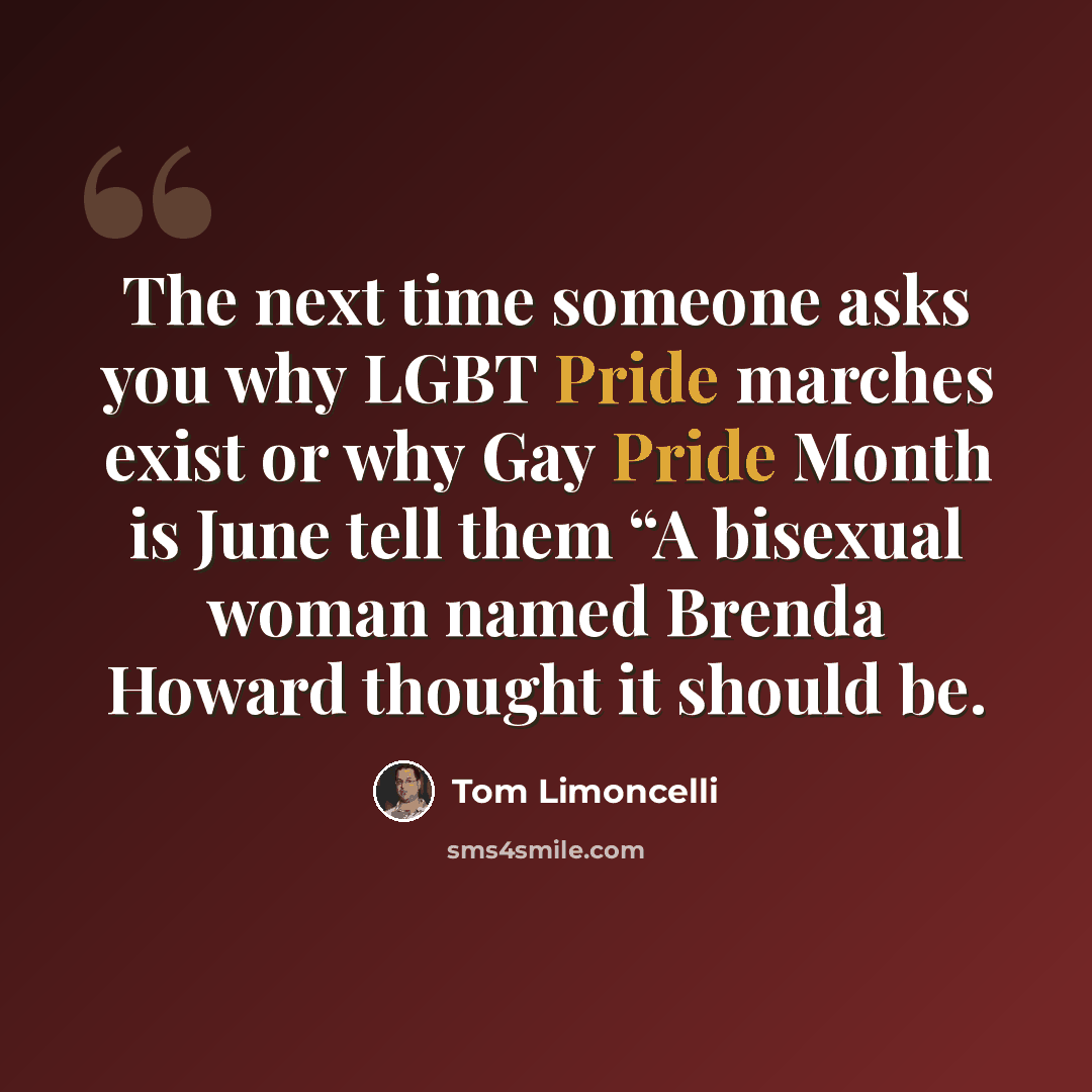 “The next time someone asks you why LGBT Pride marches exist or why Gay Pride Month is June tell them “A bisexual woman named Brenda Howard thought it should be.” quote by Tom Limoncelli