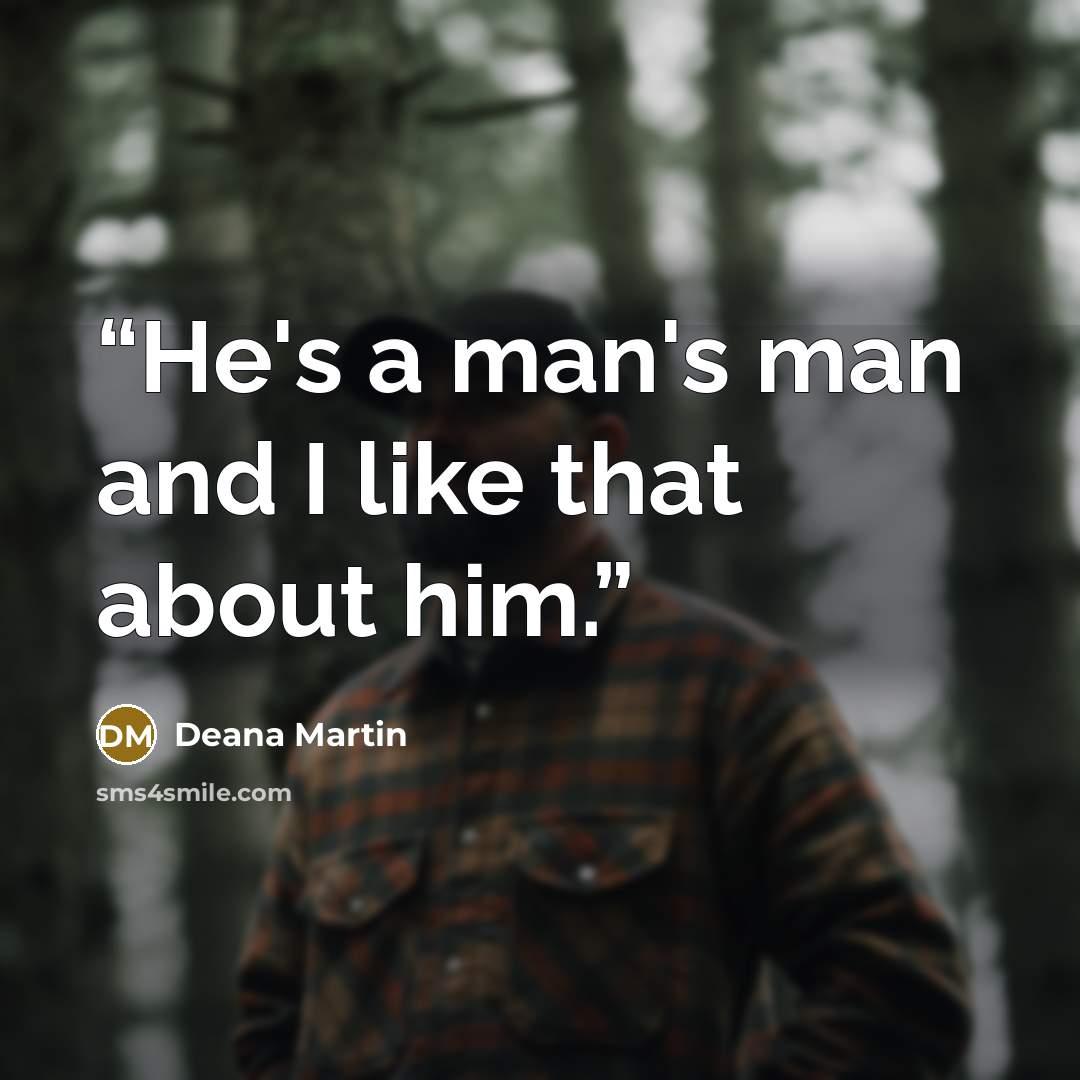 “He's a man's man and I like that about him.” quote by Deana Martin