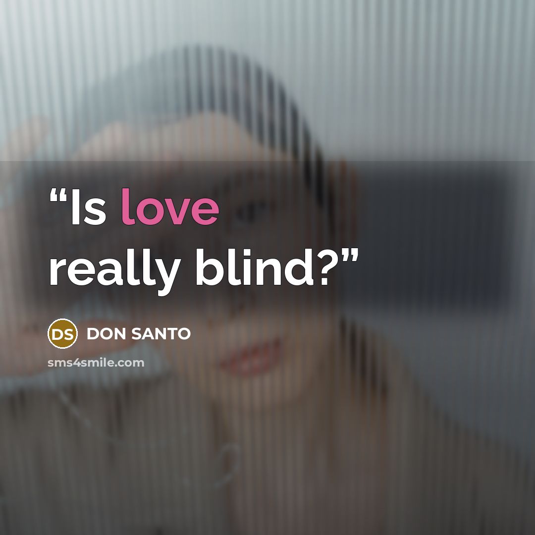 “Is love really blind?” quote by DON SANTO