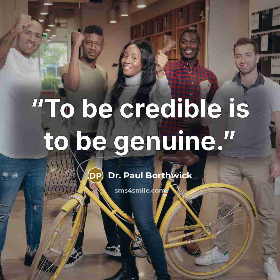 “To be credible is to be genuine.” quote by Dr. Paul Borthwick