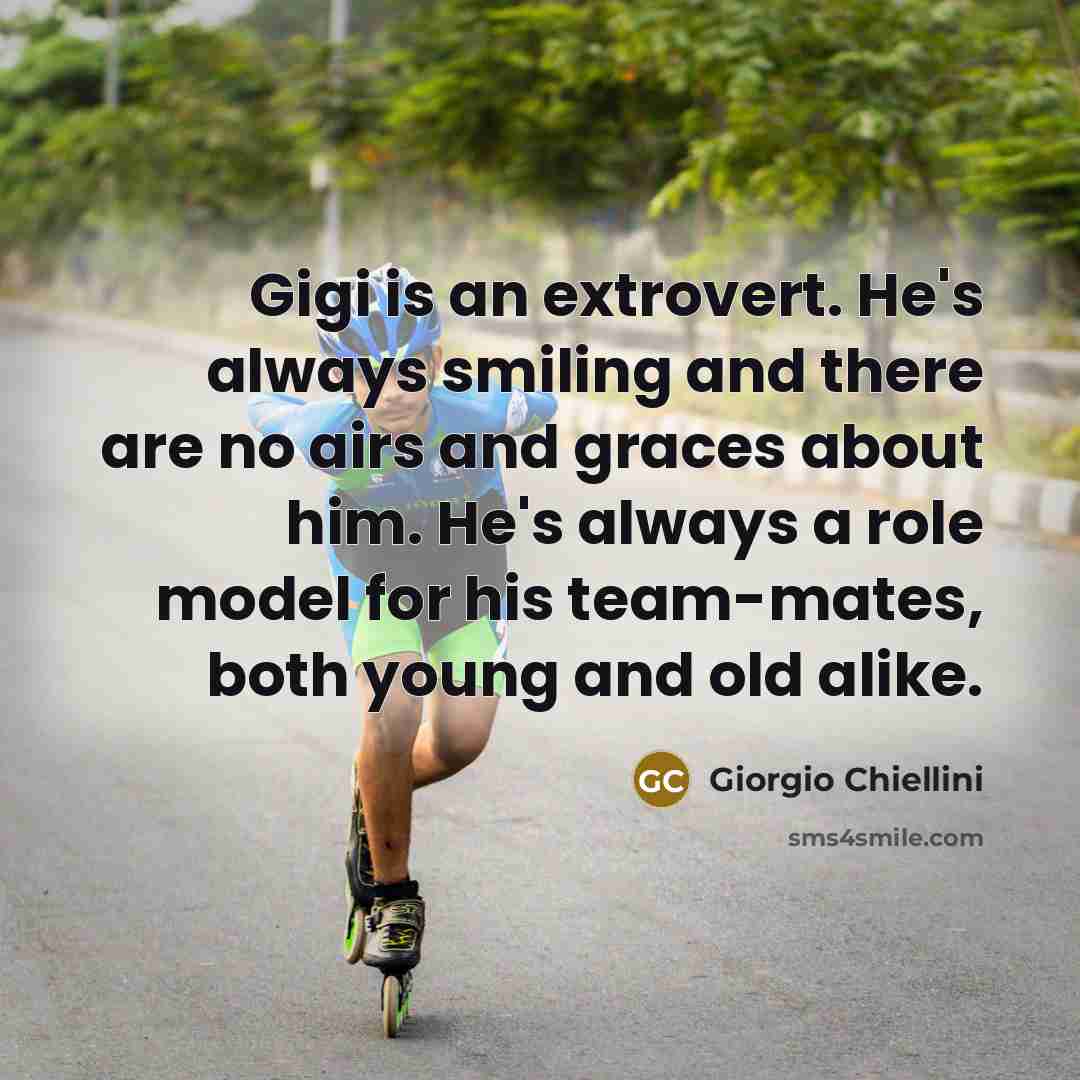 “Gigi is an extrovert. He's always smiling and there are no airs and graces about him. He's always a role model for his team-mates, both young and old alike.” quote by Giorgio Chiellini