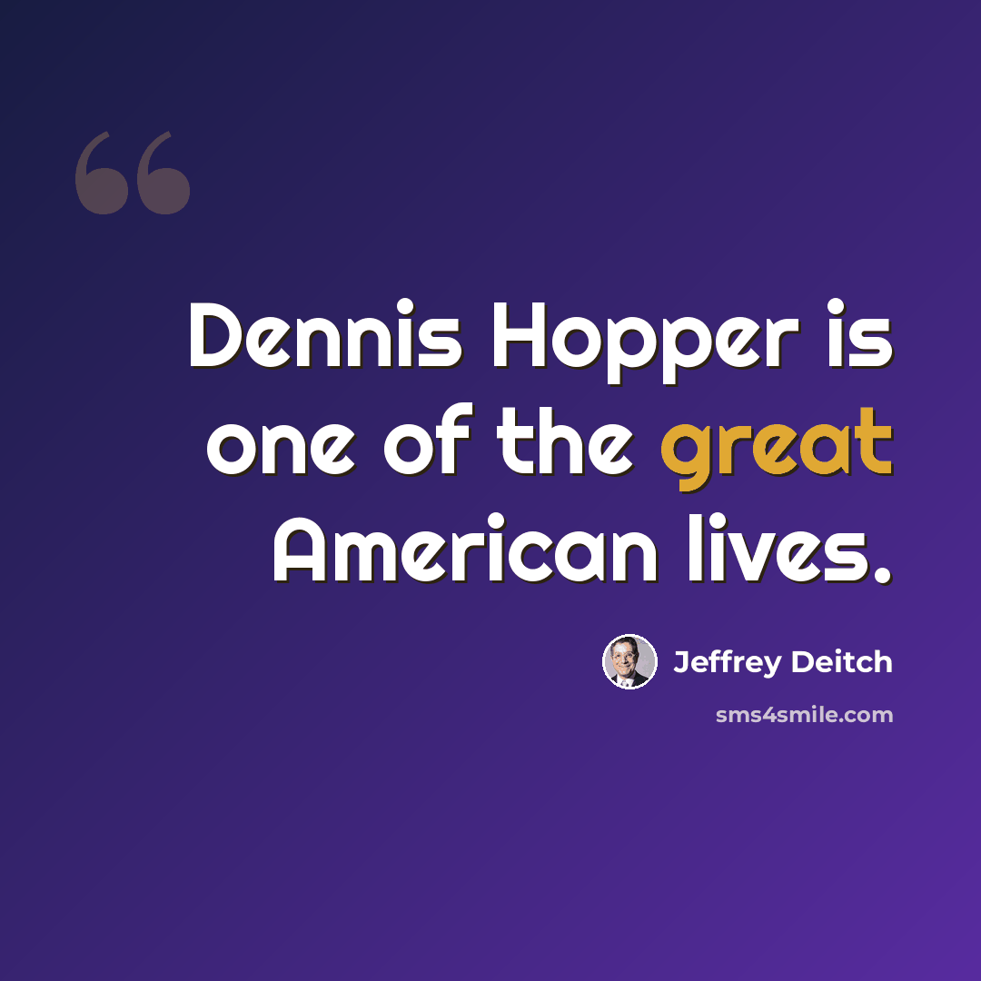 “Dennis Hopper is one of the great American lives.” quote by Jeffrey Deitch