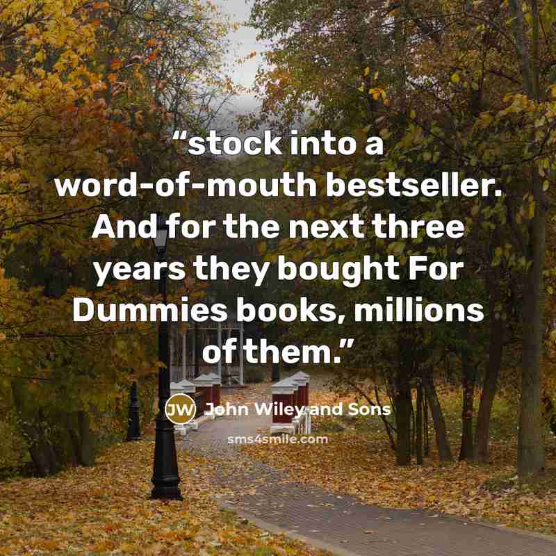“stock into a word-of-mouth bestseller. And for the next three years they bought For Dummies books, millions of them.” quote by John Wiley and Sons