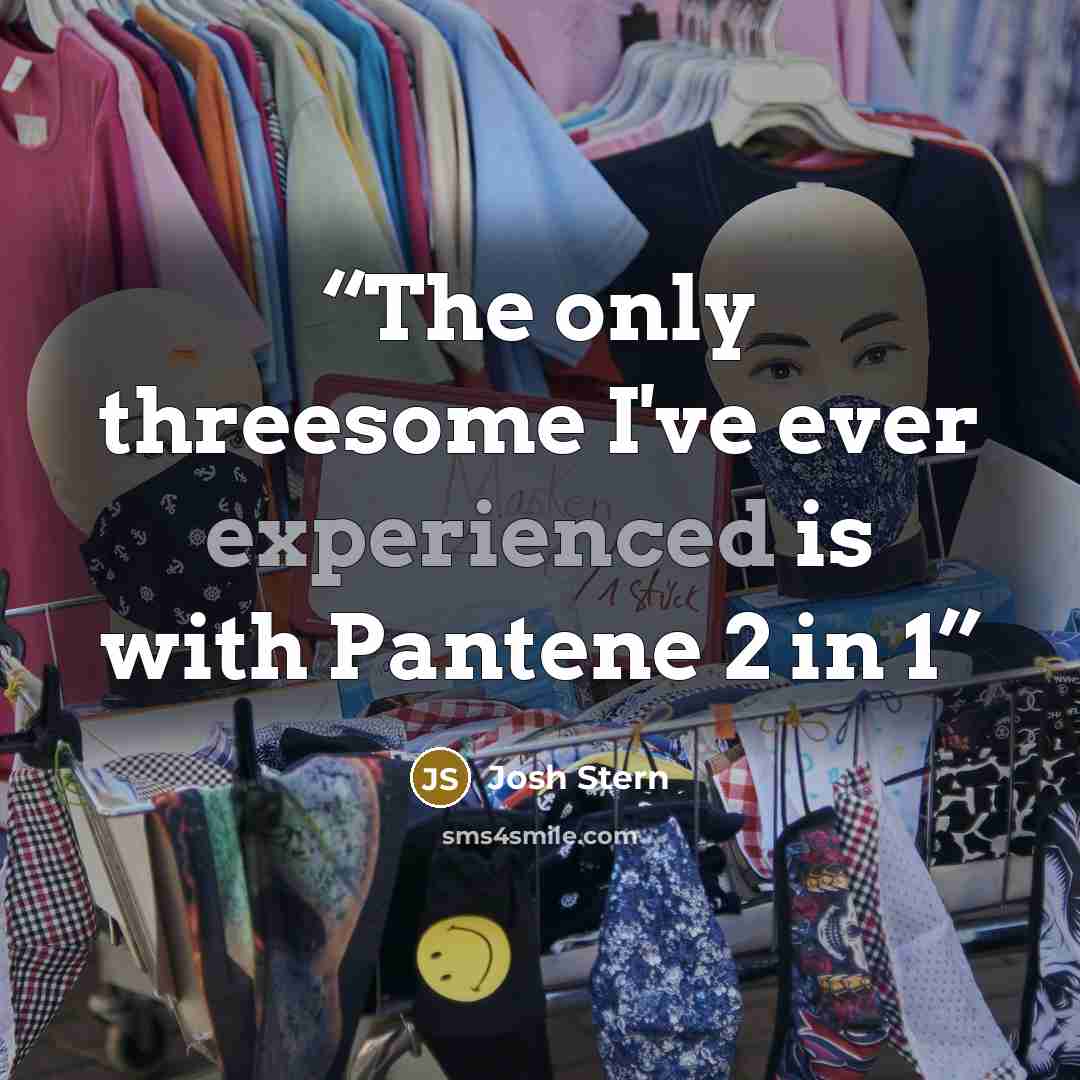 “The only threesome I've ever experienced is with Pantene 2 in 1” quote by josh stern