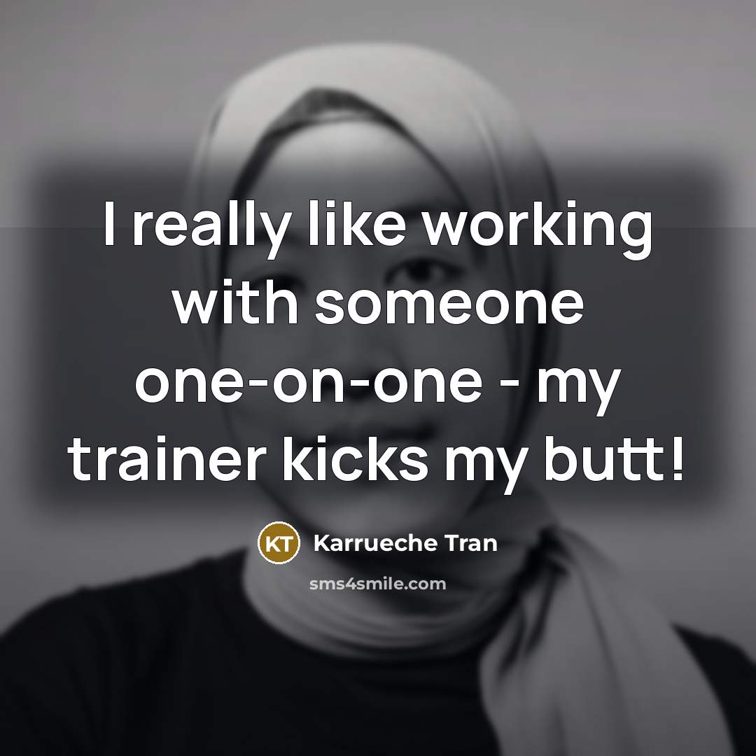 “I really like working with someone one-on-one - my trainer kicks my butt!” quote by Karrueche Tran