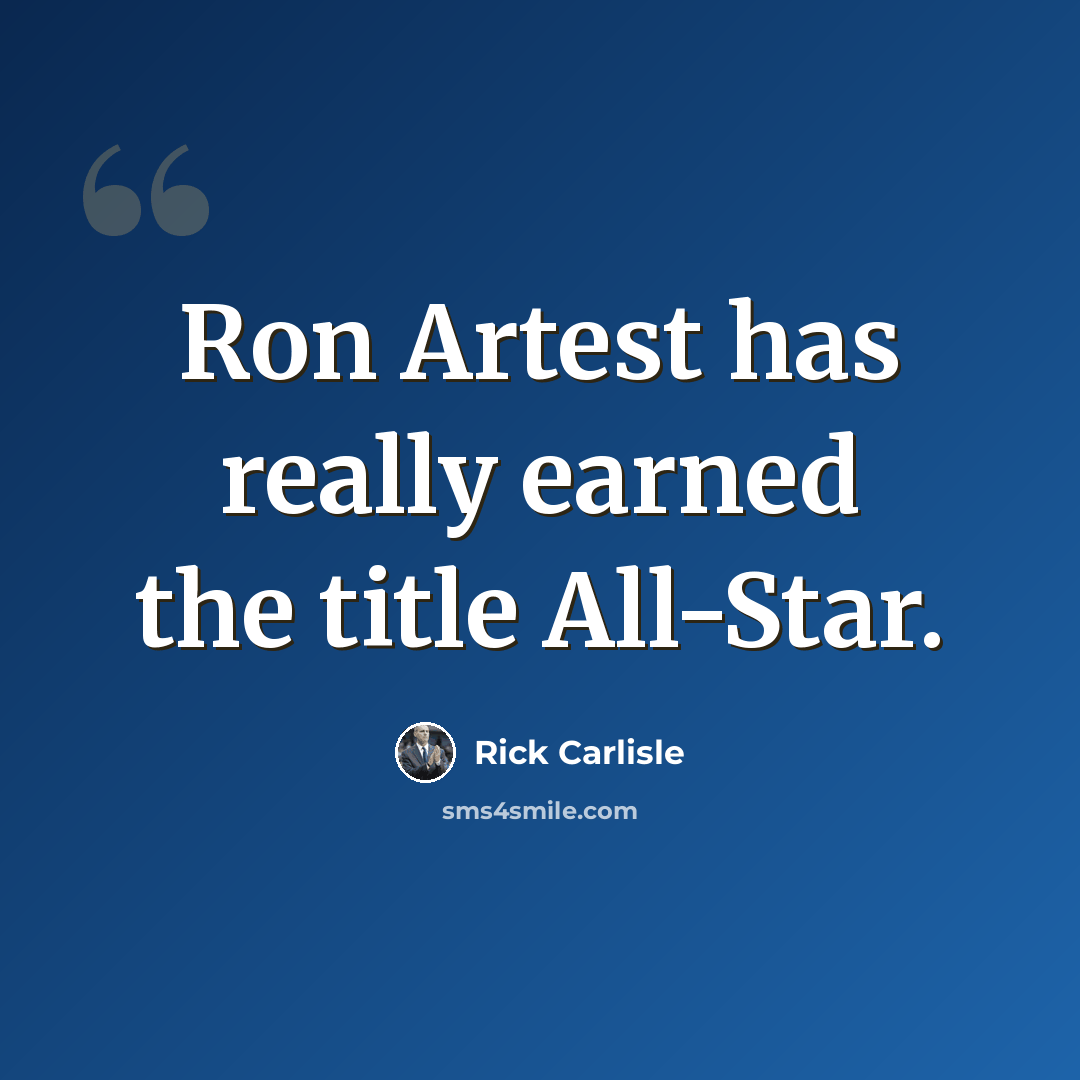 “Ron Artest has really earned the title All-Star.” quote by Rick Carlisle