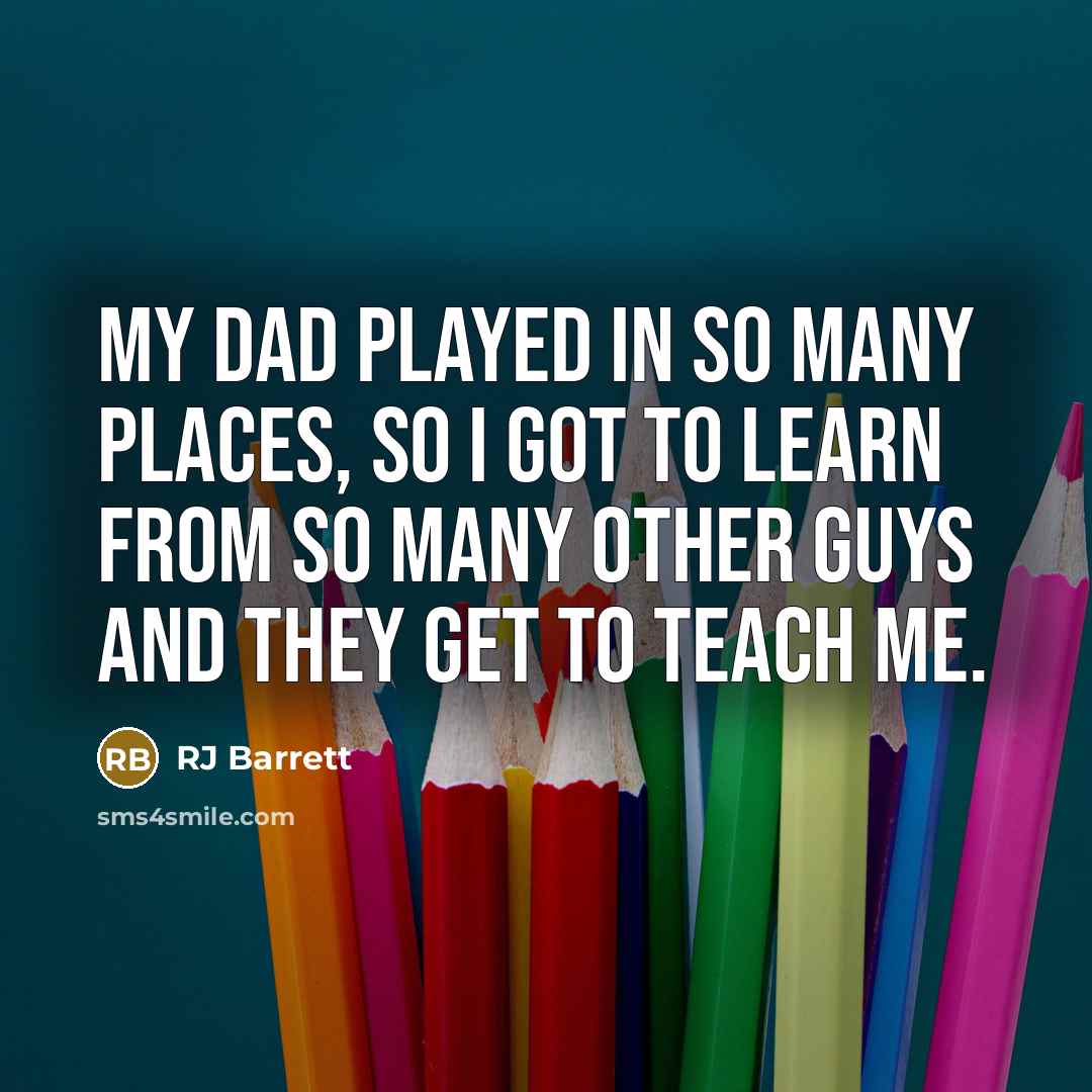 “My dad played in so many places, so I got to learn from so many other guys and they get to teach me.” quote by RJ Barrett