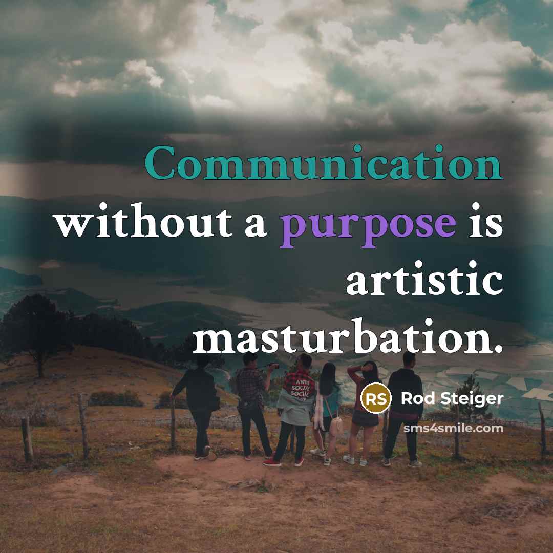 “Communication without a purpose is artistic masturbation.” quote by Rod Steiger