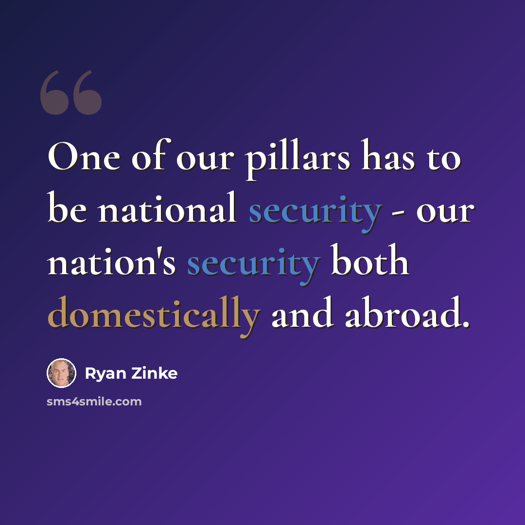 “One of our pillars has to be national security - our nation's security both domestically and abroad.” quote by Ryan Zinke