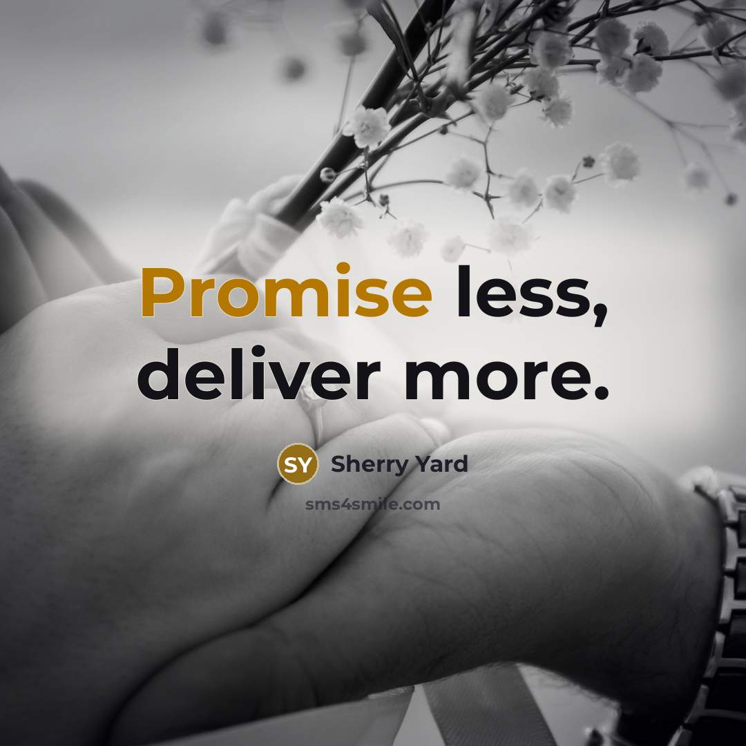 “Promise less, deliver more.” quote by Sherry Yard