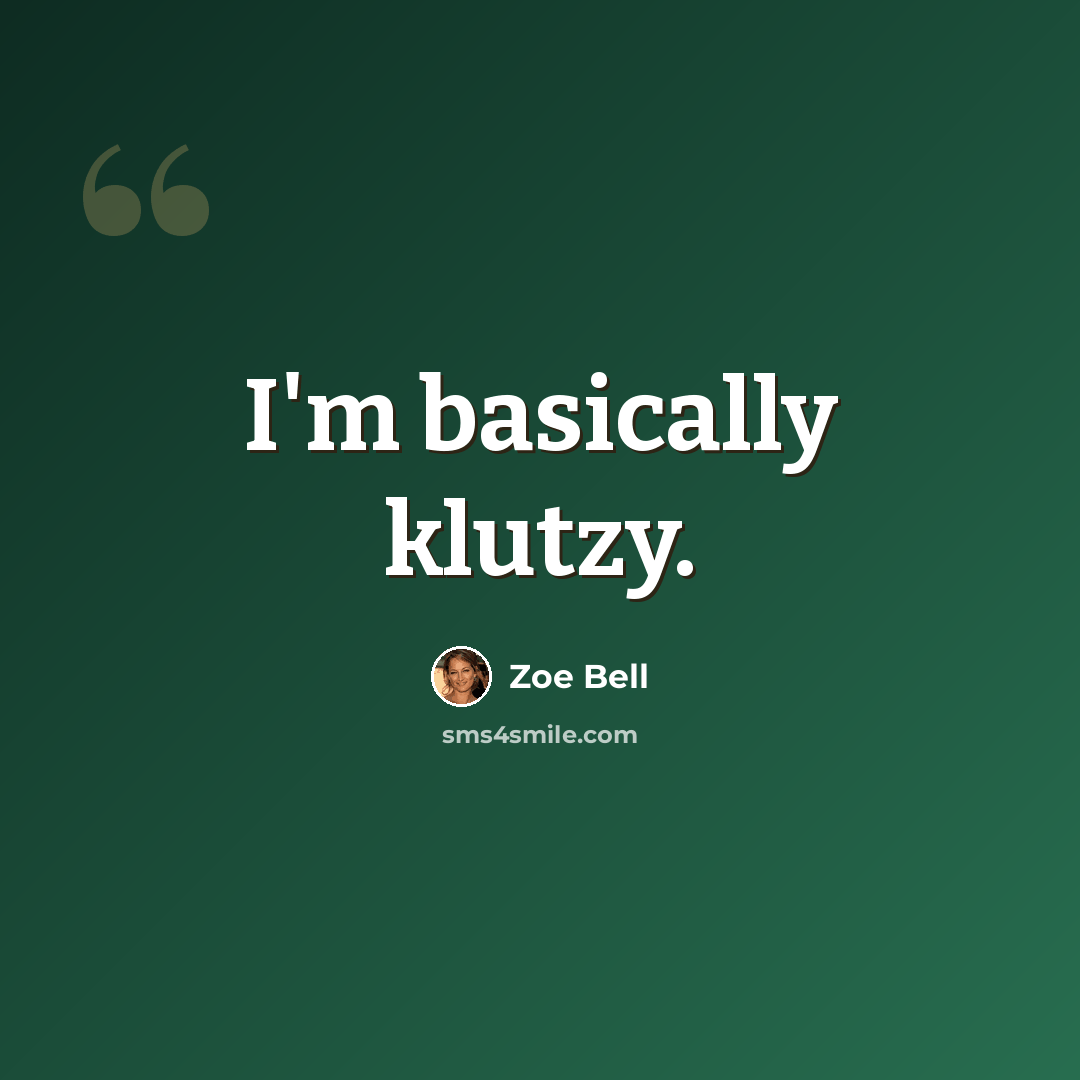 “I'm basically klutzy.” quote by Zoe Bell