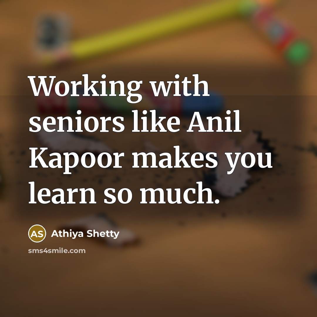 “Working with seniors like Anil Kapoor makes you learn so much.” quote by Athiya Shetty