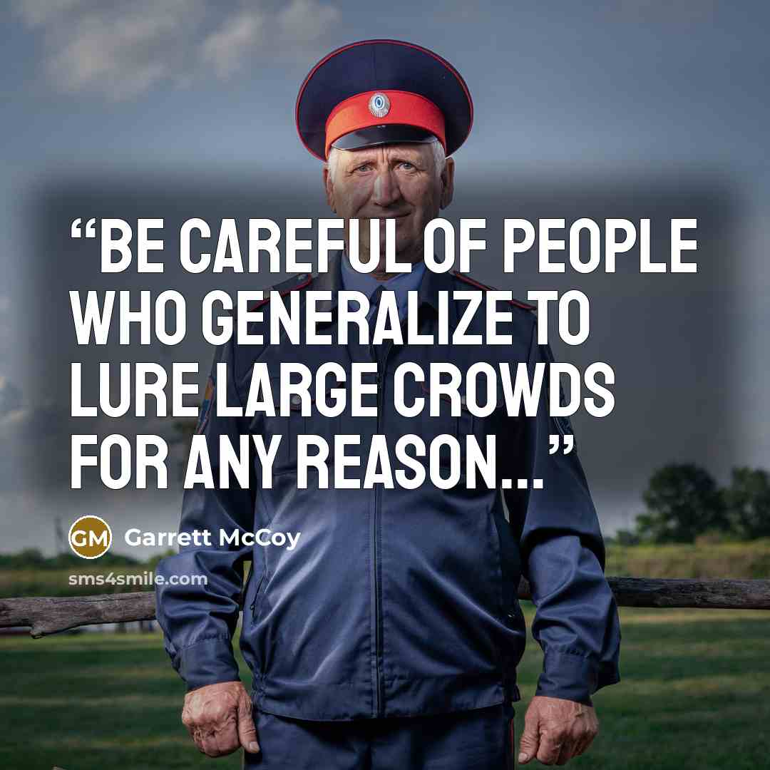 “Be careful of people who generalize to lure large crowds for ANY reason...” quote by Garrett McCoy