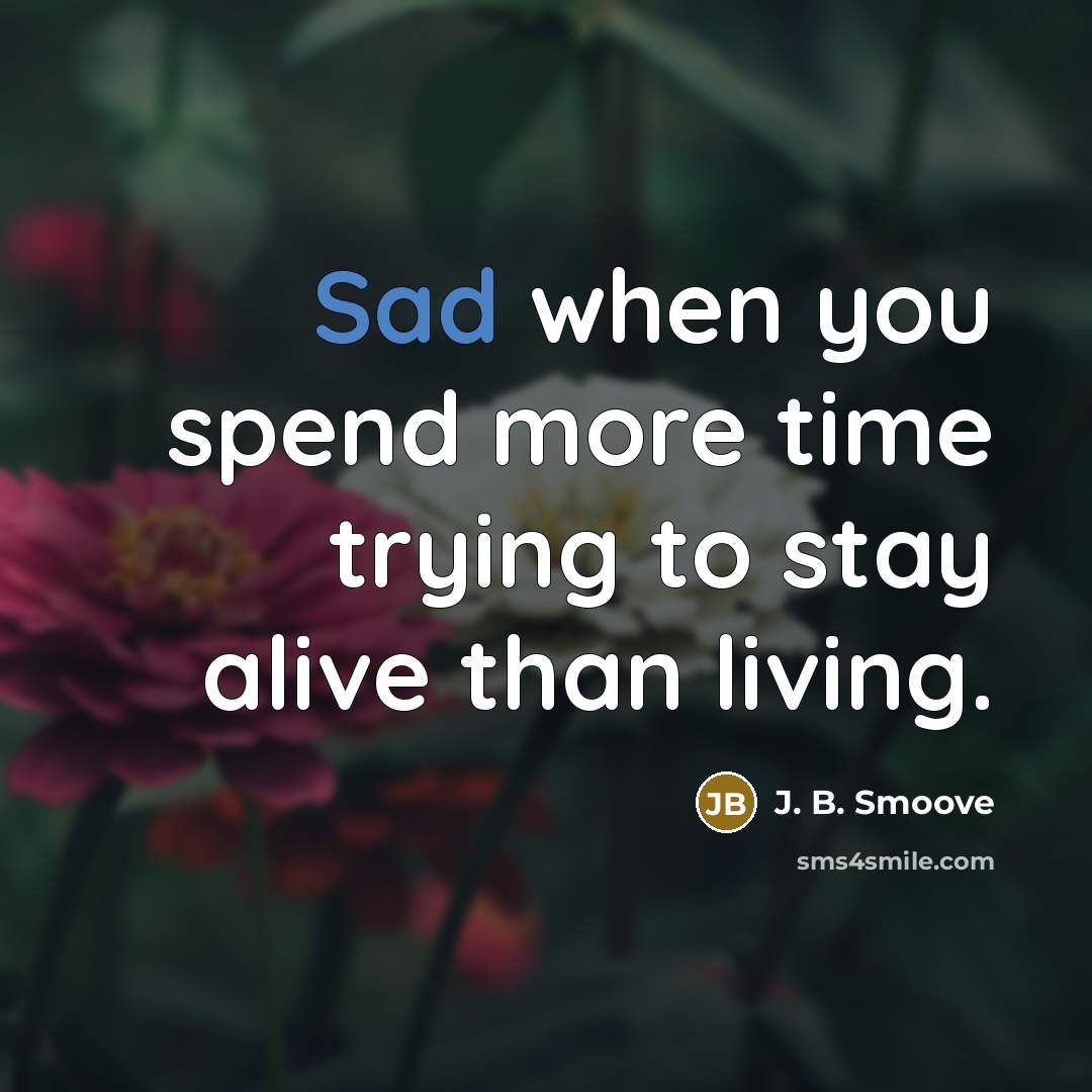 “Sad when you spend more time trying to stay alive than living.” quote by J. B. Smoove