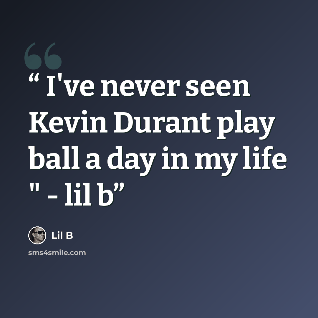“I've never seen Kevin Durant play ball a day in my life " - lil b” quote by Lil B