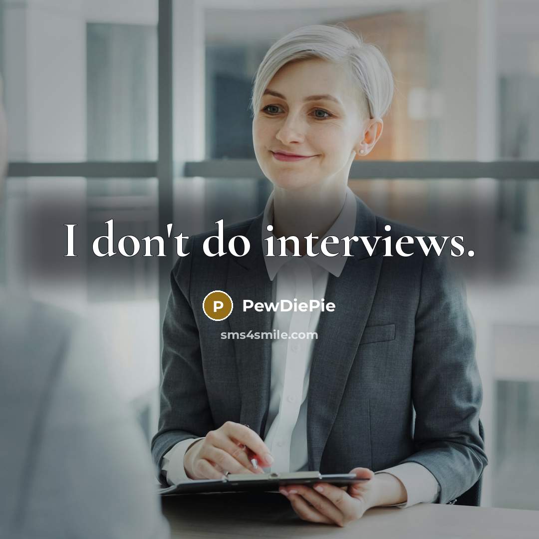 “I don't do interviews.” quote by PewDiePie