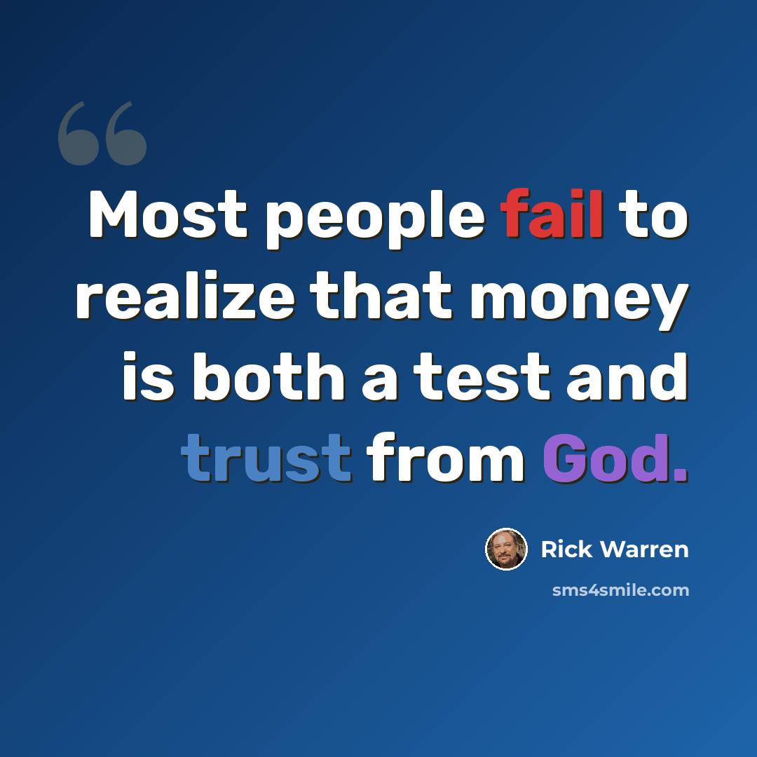 “Most people fail to realize that money is both a test and trust from God.” quote by Rick Warren