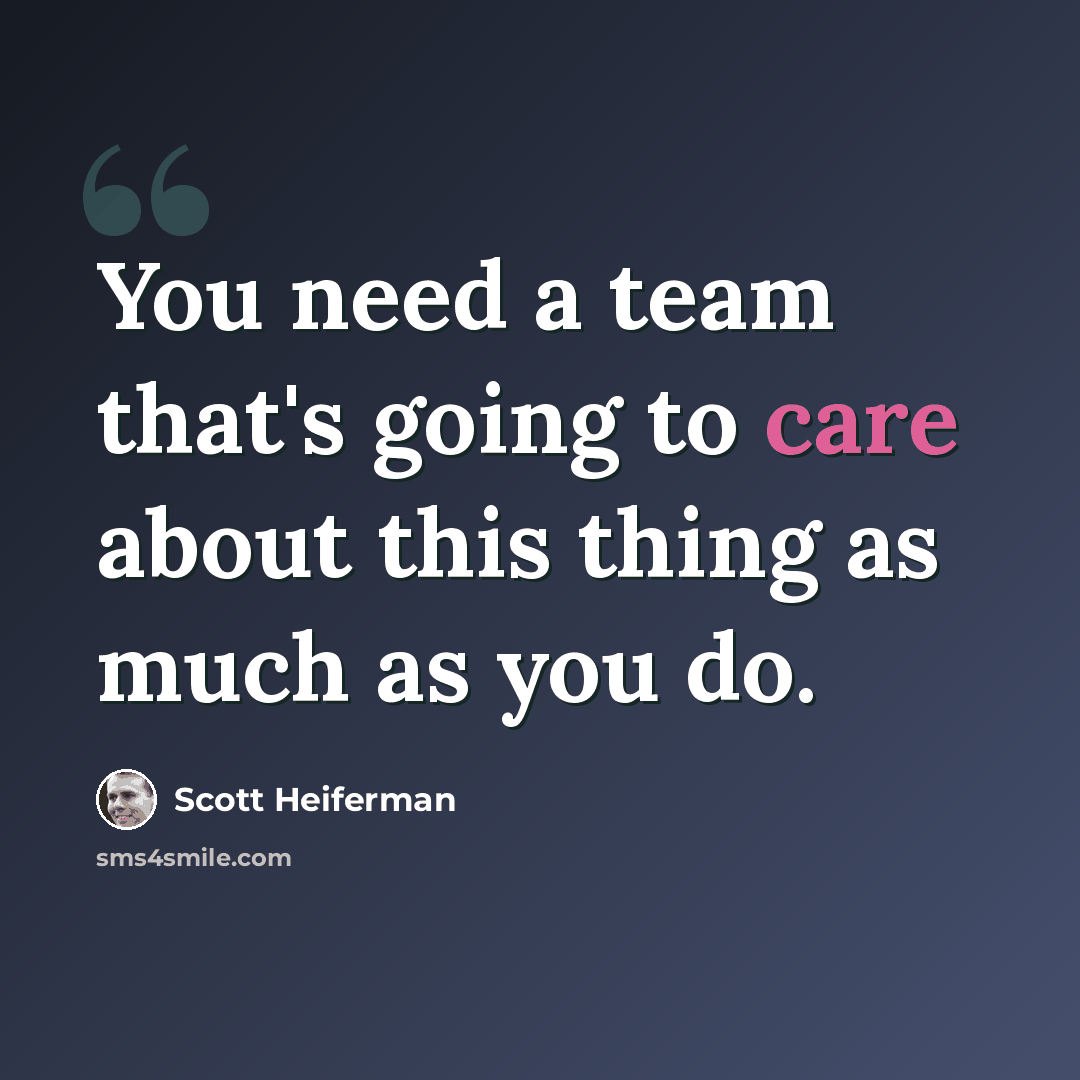 “You need a team that's going to care about this thing as much as you do.” quote by Scott Heiferman