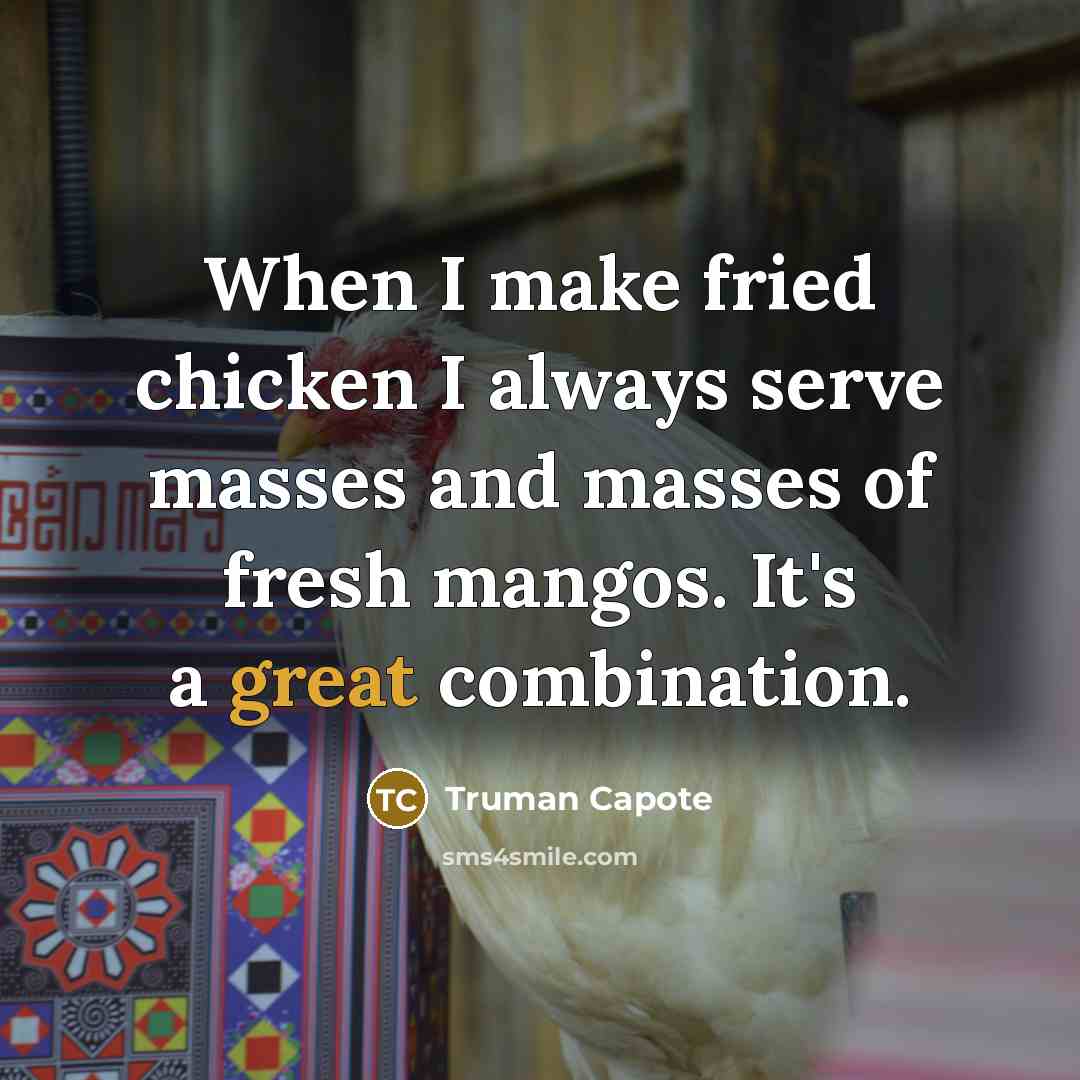 “When I make fried chicken I always serve masses and masses of fresh mangos. It's a great combination.” quote by Truman Capote