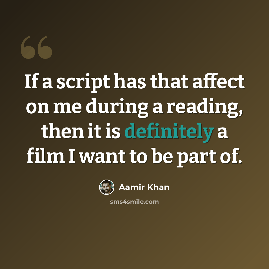 “If a script has that affect on me during a reading, then it is definitely a film I want to be part of.” quote by Aamir Khan