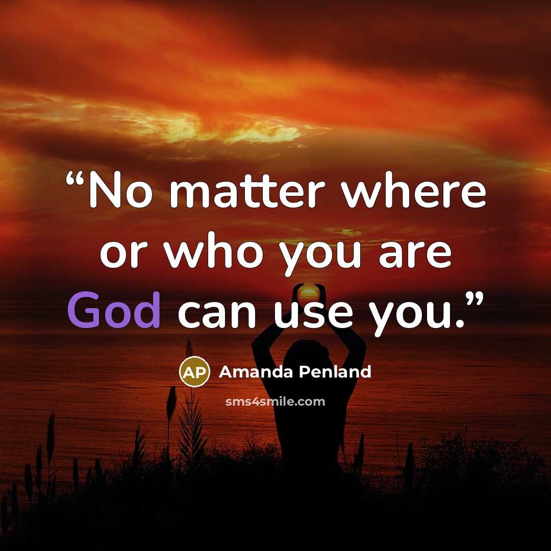 “No matter where or who you are God can use you.” quote by Amanda Penland